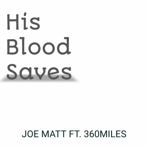 His Blood Saves ft. 360miles | Boomplay Music
