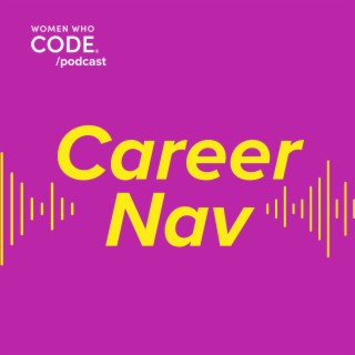 Women Who Code Career Nav - Episode 2 - Changing Careers Into Tech From Opera Singer or Psychologist