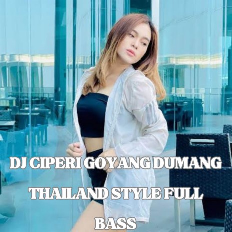 DJ CIPERI GOYANG DUMANG THAILAND STYLE FULL BASS | Boomplay Music