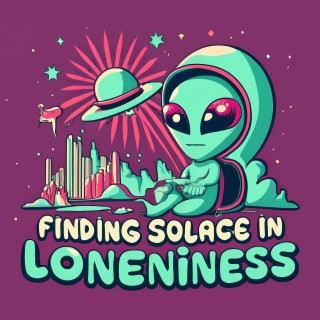 Finding Solace in Loneliness