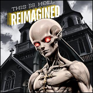 This is hell Reimagined (Reimagined)