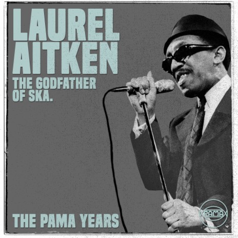 The Pama Years: Laurel Aitken, The Godfather of Ska - Continuous Mix | Boomplay Music