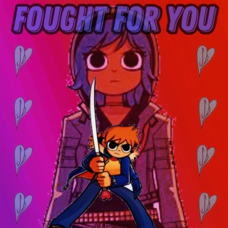 Fought For You