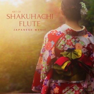 Art of Shakuhachi Flute: Zen Meditation to Bring Balance and Harmony for Body and Mind, Stress Relief, Japanese Music