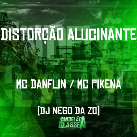 Distorção Alucinante ft. mc pikena & DJ Nego da ZO | Boomplay Music