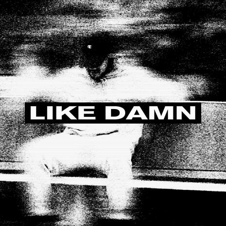 LIKE DAMN | Boomplay Music