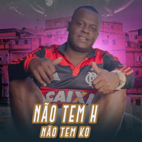 Não Tem H Não Tem Ko | Boomplay Music