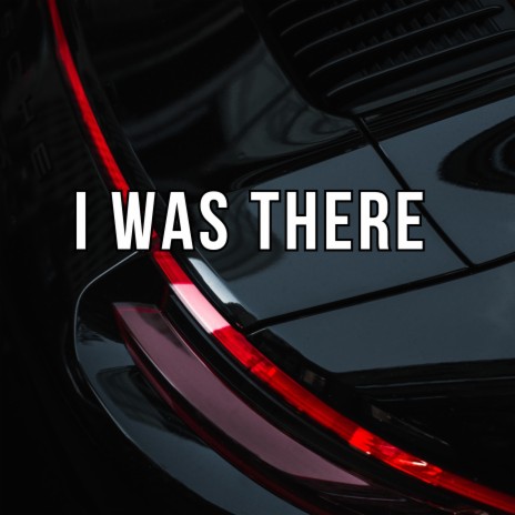 I Was There | Boomplay Music