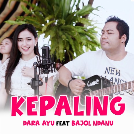 Kepaling ft. Bajol Ndanu | Boomplay Music