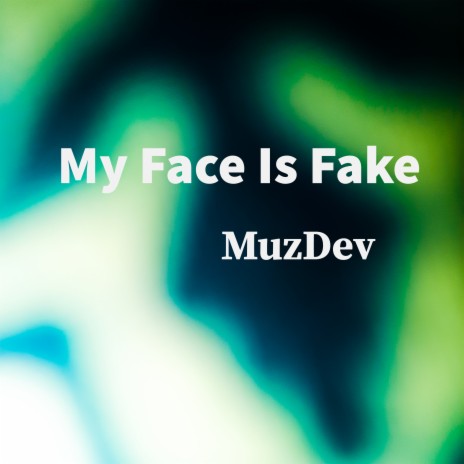 My Face Is Fake | Boomplay Music
