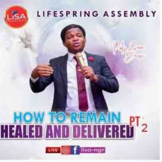 How To Remain Healed And Delivered 2