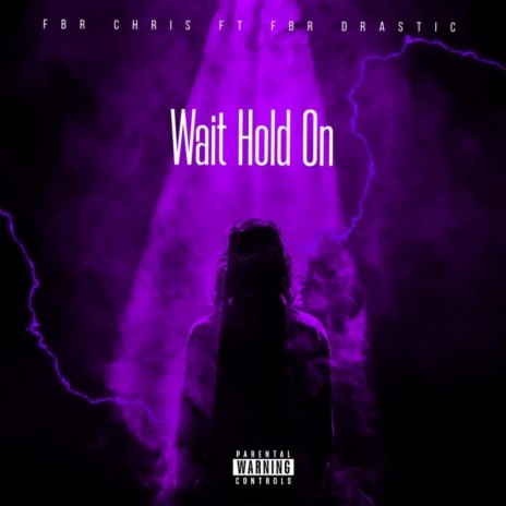 Wait hold on ft. FBR Drastic | Boomplay Music