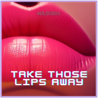 Take Those Lips Away