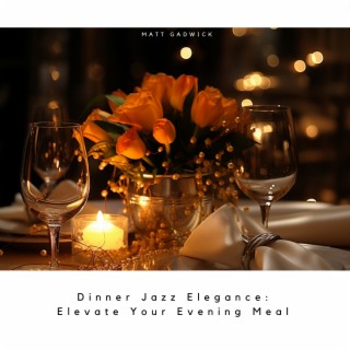 Dinner Jazz Elegance: Elevate Your Evening Meal