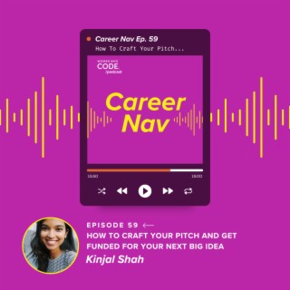 Career Nav #59: How To Craft Your Pitch and Get Funded for Your Next Big Idea