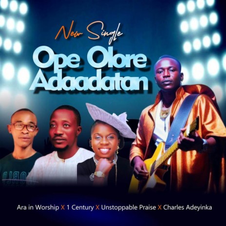 Ope Olore Adaadatan ft. Ara In Worship, 1 Century & Unstoppable Praise