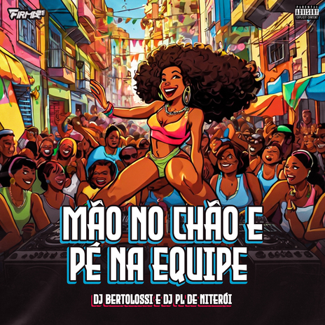 MÃO NO CHÃO E PÉ NA EQUIPE ft. DJ PL DE NITEROI & FIRMA 21 | Boomplay Music