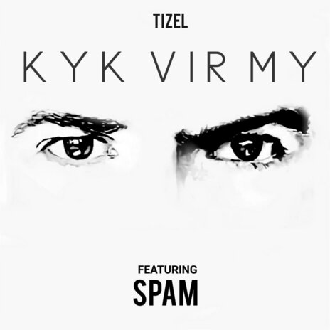 Kyk Vir My ft. SPAM | Boomplay Music