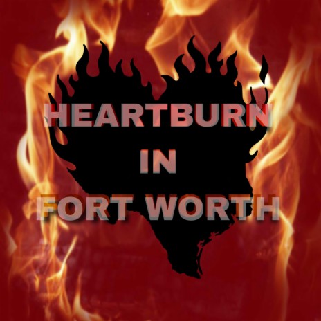 Heartburn In Fort Worth | Boomplay Music