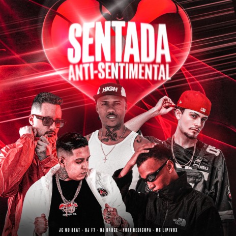 Sentada Anti-Sentimental ft. Dj Darge, DJ F7, MC Lipivox & Yuri Redicopa | Boomplay Music