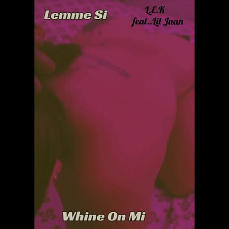 WHINE ON ME. LEK | Boomplay Music