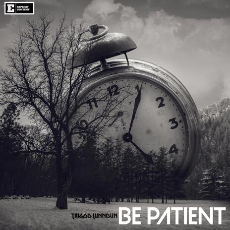 BE PATIENT