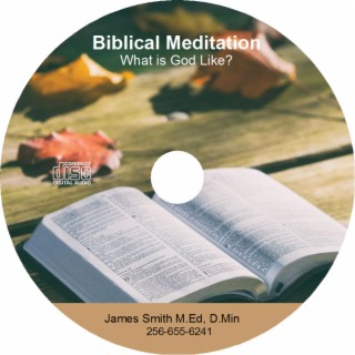 Biblical Meditation: What is God Like?