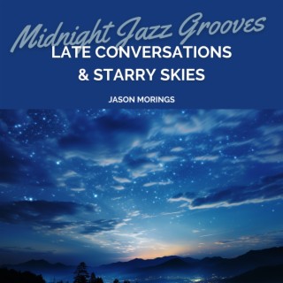 Midnight Jazz Grooves: Late Conversations & Starry Skies