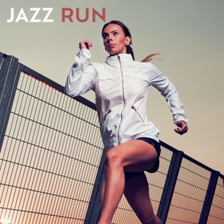 JAZZ RUN: Fast Jazz Music For Your Daily Run (High-Energy, Super Motivation, Positive Attitude)