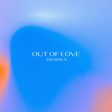 Out of Love | Boomplay Music