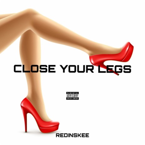 CLOSE YOUR LEGS | Boomplay Music