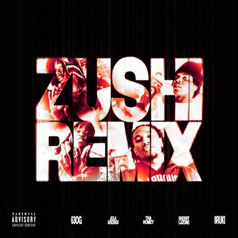 ZUSHI REMIX ft. 63og, JOLAGREEN23, THAHOMEY, SHERIFFLAZONE & 8RUKI | Boomplay Music