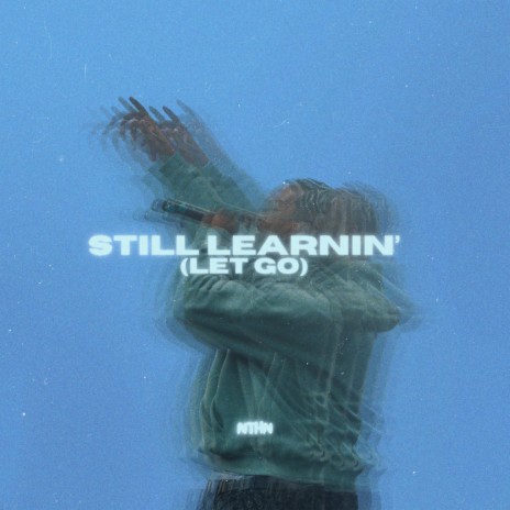 STILL LEARNIN' (LET GO)