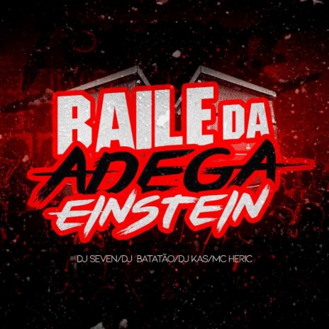 Baile da Adega Einstein ft. DJ Batatão, DJ Kas & MC Heric | Boomplay Music