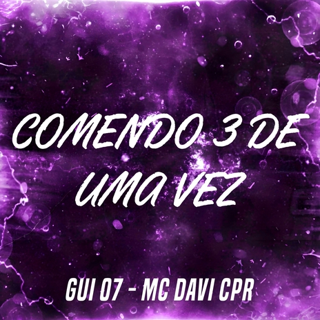 Comendo 3 de Uma Vez ft. MC DAVI CPR | Boomplay Music