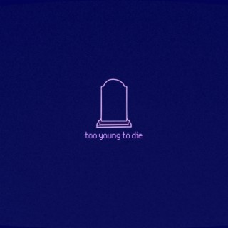 Too Young To Die lyrics | Boomplay Music