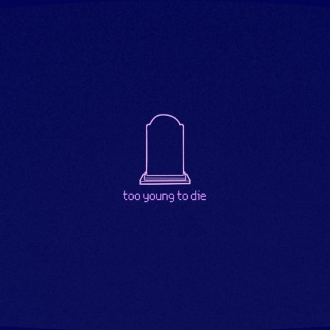 Too Young To Die | Boomplay Music