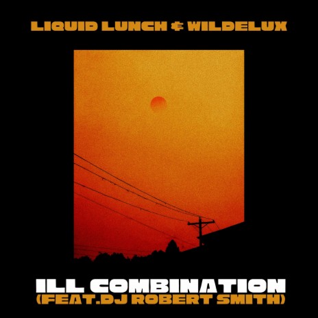 ill combination ft. Wildelux & DJ Robert Smith