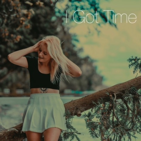 I Got Time | Boomplay Music