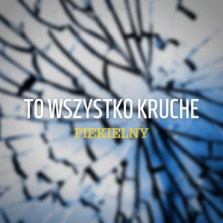 To wszystko kruche