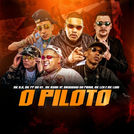 O Piloto ft. Mc PP da VS, MC Ryan SP, Bruninho da Praia, Mc Leh & Mc Luki | Boomplay Music