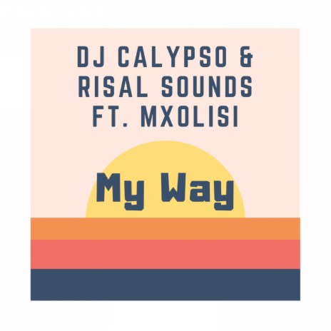 My Way ft. Risal Sounds & Mxolisi | Boomplay Music