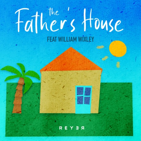 The Father's House (Reyer Remix Instrumental Version) ft. William Wixley | Boomplay Music