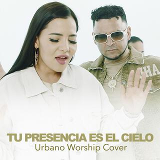 Tu Presencia Es El Cielo (Urbano Worship)