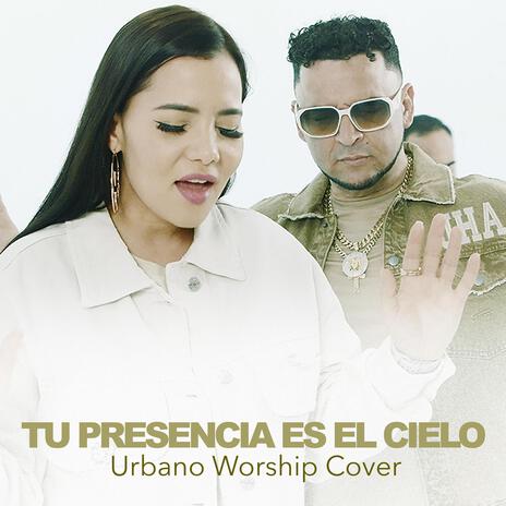 Tu Presencia Es El Cielo (Urbano Worship) | Boomplay Music