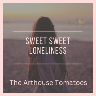 Sweet Sweet Loneliness