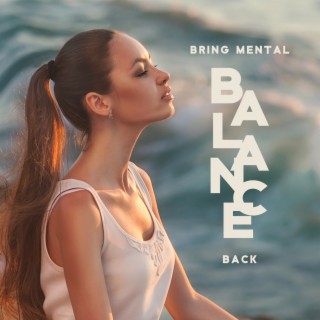 Bring Mental Balance Back: Gentle Music for Meditation, Cure for Disorientation, Depression, Positive Affirmation