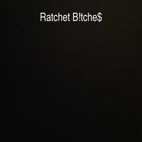 Ratchet B!tche$ | Boomplay Music