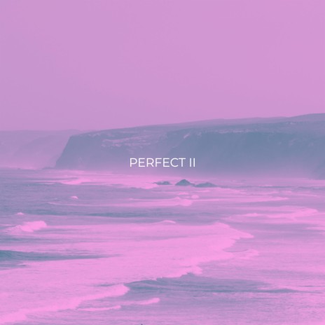 Perfect II | Boomplay Music
