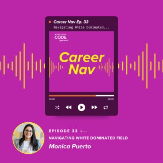 Career Nav #33: Navigating a Heavily White-Dominated Field as a Latina in Stem/Data Science